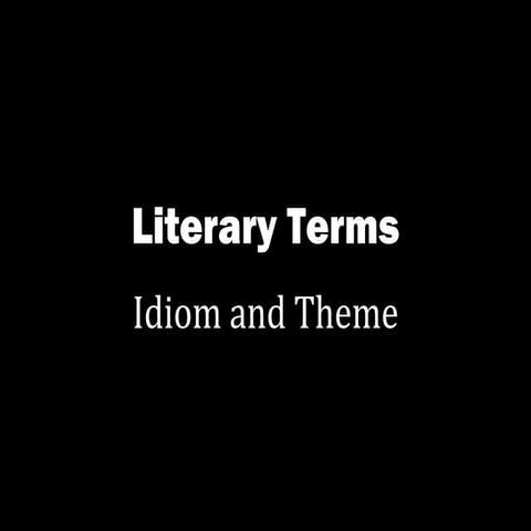 Literary terms - Idiom and Theme
