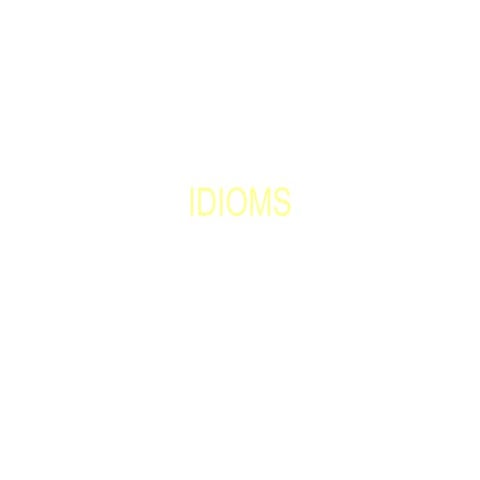 Idioms and Phrases