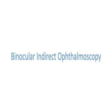Binocular Indirect Ophthalmoscopy
