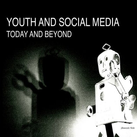 Youth and Social Media: Today and Beyond