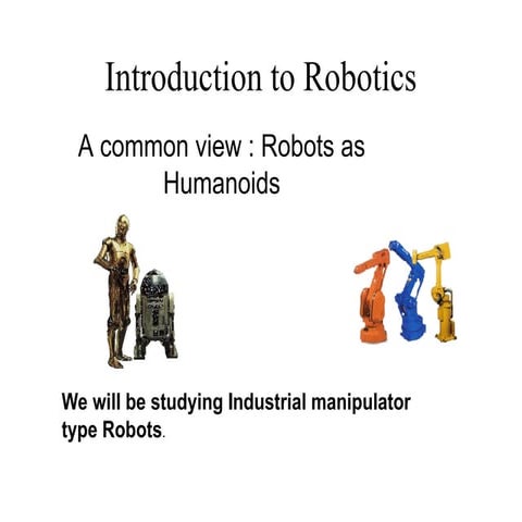 We will be studying Industrial manipulator type Robots. Agenda. Introduction ...