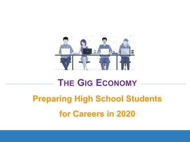 The Gig Economy: Preparing High School Students  for Careers in 2020