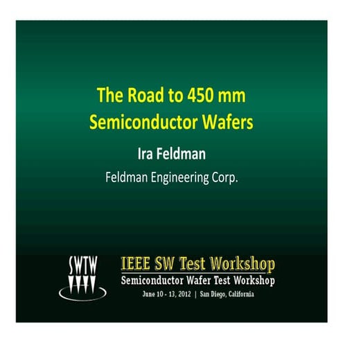 IEEE SWTW 2012 Road to 450 mm Semiconductor Wafers - Ira Feldman li2