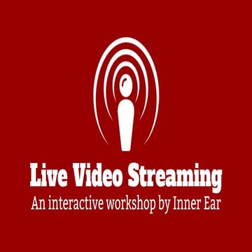 Live Video Streaming, a practical workshop by Inner Ear