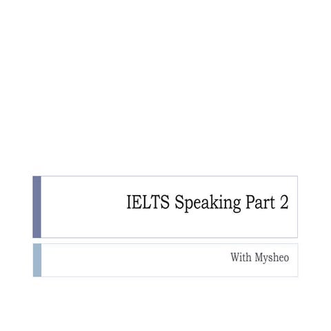 Ielts speaking part 2 with Mysheo