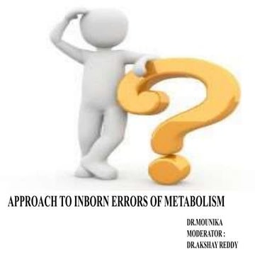 approach to inborn error of metabolism  dr.mounika