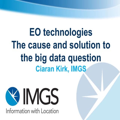 Irish Earth Observation Symposium 2014: EO Technologies - The Cause and Solut...
