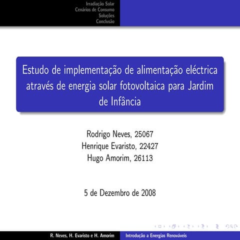 "Estudo de implementação de alimentação eléctrica através de energia solar fotovoltaica para Jardim de Infância" por Rodrigo Neves, Henrique Evaristo e Hugo Amorim