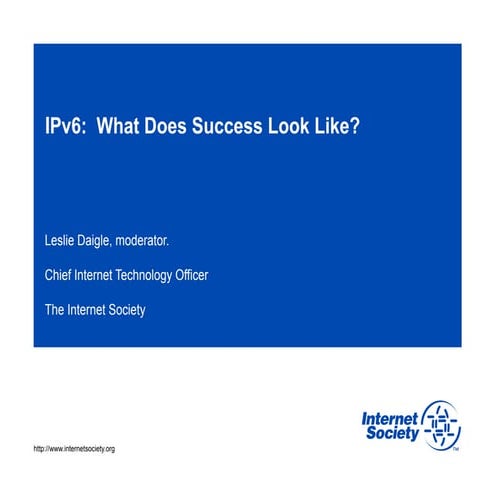 "IPv6: What Does Success Look Like?" - ISOC Briefing Panel at IETF88