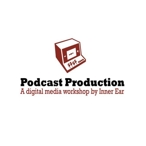 Podcast Production Workshop by Inner Ear