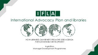 Ifla afli 2017 keynote international advocacy plan and libraries