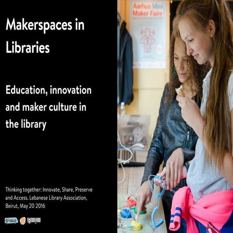 Makerspaces in Libraries: Education, innovation and maker culture in the libr...