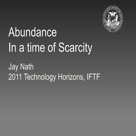 Abundance in a time of scarcity ( Institute for the Future 2011 Conference)