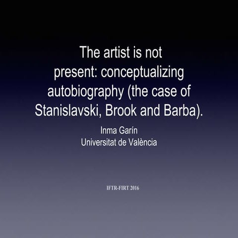 The artist is not present: conceptualizing autobiography (the case of Stanislavsky, Brook and Barba)