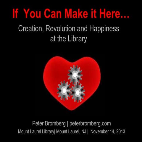 If you can make it here: Creation, Revolution, and Happiness at the Library