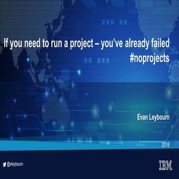 If You Need To Run A Project You've Already Failed : Presented by Evan Leybourn