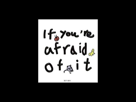 Handbook for understanding what children are afraid of - IF YOU'RE AFRAID OF IT