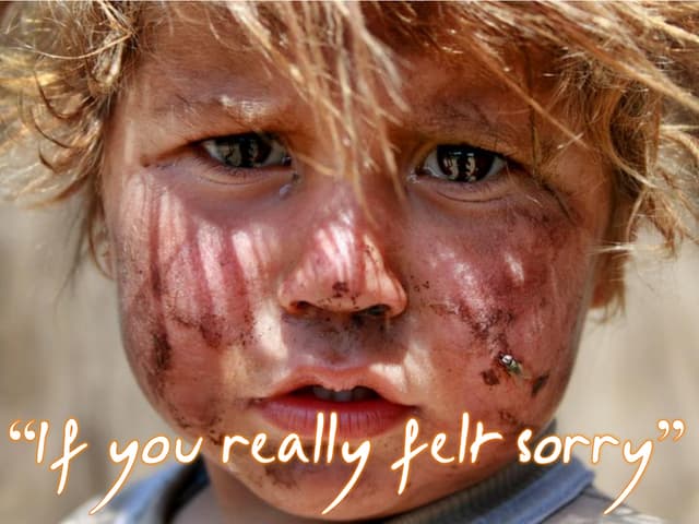 If you really felt sorry