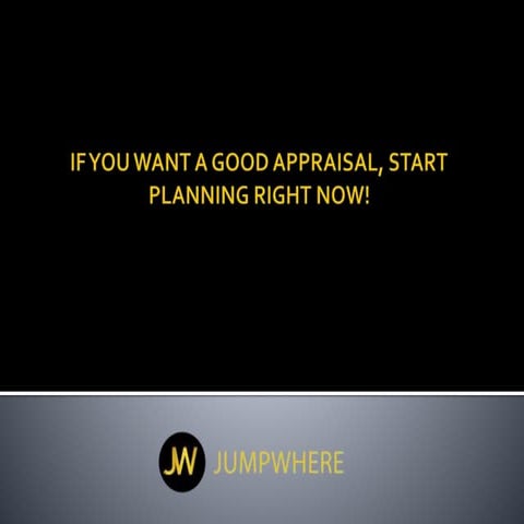 If you want a good appraisal, start planning right now
