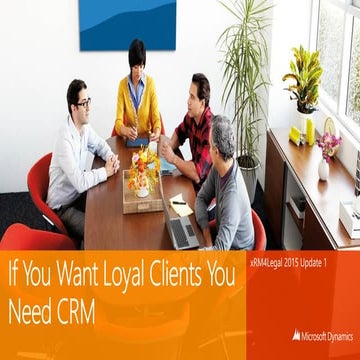 If you want loyal clients you need CRM xRM4Legal 2015 Update 1