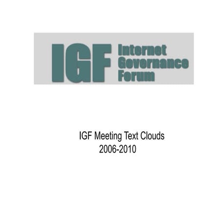 A  Summary of the first 5 years of the IGF visualized through text clouds.