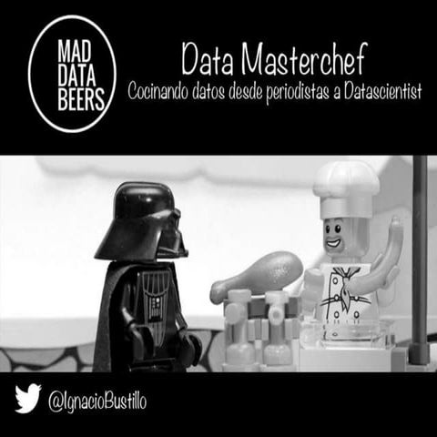 [Databeers] 17/06/2014 - Ignacio Bustillo: “Data Master Chef. Cocinando datos...