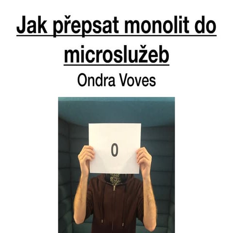 Ondřej Voves: Jak přepsat monolit do mikroslužeb