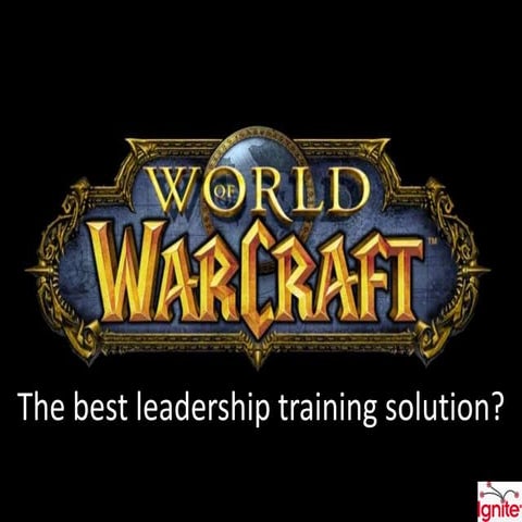 Ignite Paris 2009 - Is World of Warcraft the best leadership training solution?