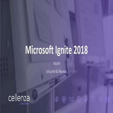 Ignite 2018 - nouveautés sécurité et réseau (Laurent Yin)