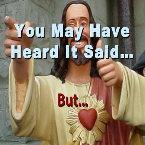 You May Have Heard It Said, But...