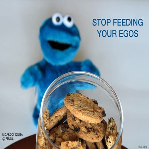 Stop Feeding Your Egos