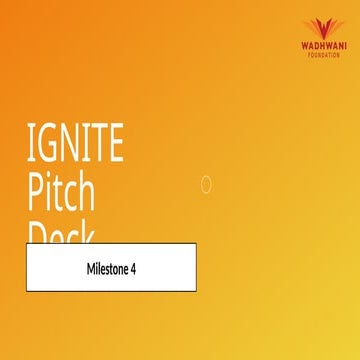 Ignite Milestone 4 for  Wadhwani -1687929675193.pptx