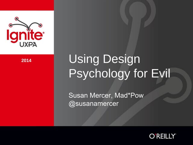Using Design Psychology for Evil - UXPA 2014 - Susan Mercer