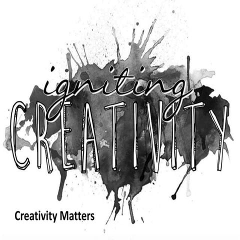 Igniting Creativity: Creativity Matters
