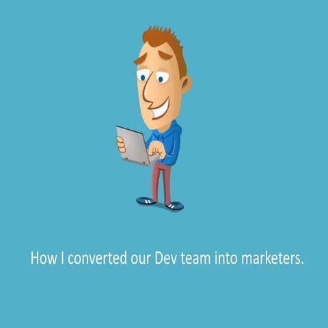 How I converted our Dev team into marketers