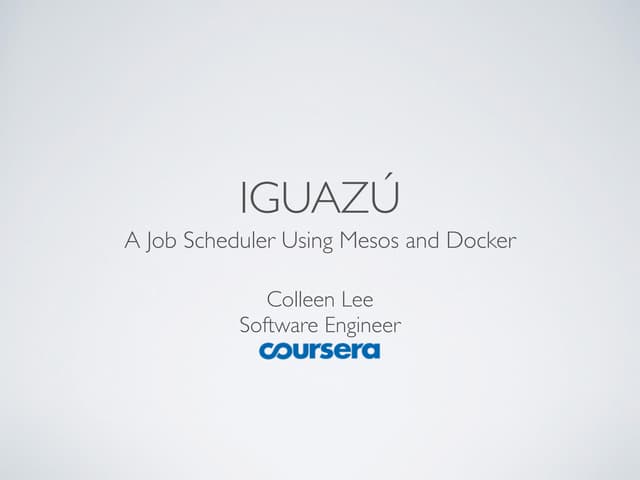 Iguazú: A Long-Running Job Scheduler using Docker and Mesos