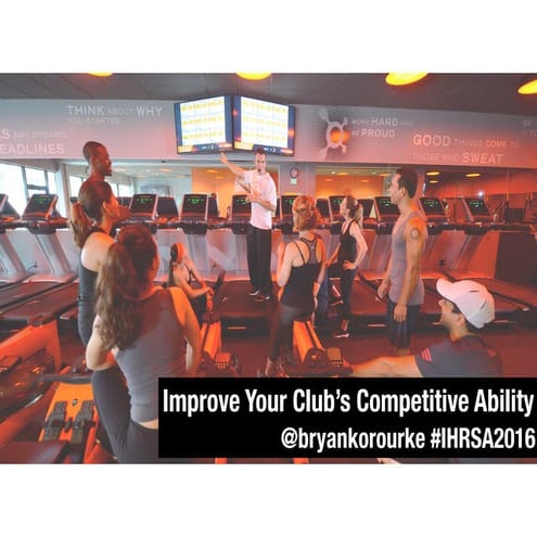 Improve Your Club's Competitive Ability - From IHRSA 2016