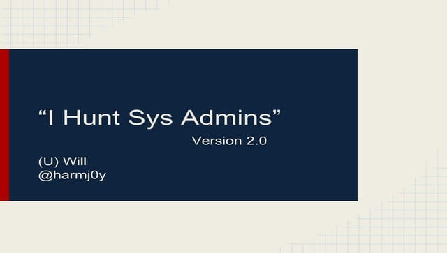 I hunt sys admins 2.0
