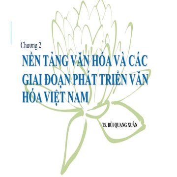 NỀN TẢNG VĂN HÓA VÀ CÁC GIAI ĐOẠN PHÁT TRIỂN VĂN HÓA VIỆT NAM  TS. BÙI QUANG ...