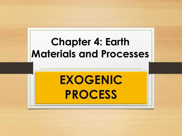 Earth Materials and Processes EXOGENIC PROCESS