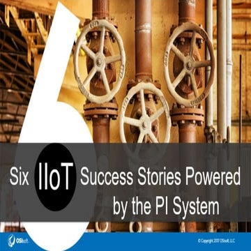 Six IIoT Success Stories Powered by the PI System | PPTX