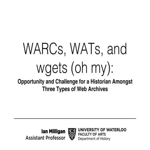 WARCs, WATs, and wgets: Opportunity and Challenge for a Historian Amongst Three Types of Web Archives