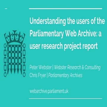 Understanding the users of the Parliamentary Web Archive: a user research pro...