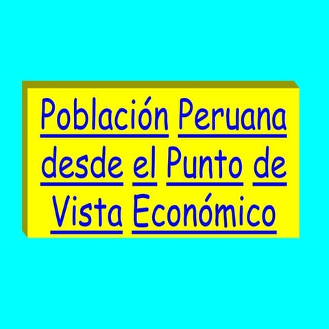 POBLACIÓN PERUANA DESDE EL PUNTO DE VISTA ECONOMICO
