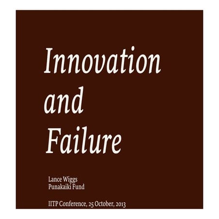 On Innovation and Failure: IITP Conference Oct 25 2013, Lance Wiggs