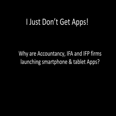 I just dont get apps   why are accountancy, ifa, and ifp firms launching smar...