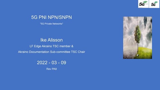Ike A 5G Private Networks PNI-NPN/SNPN LF Edge Akraino Technical Meeting Spri...