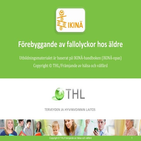 Förebyggande av fallolyckor hos äldre Utbildningsmaterialet är baserat på IKI...