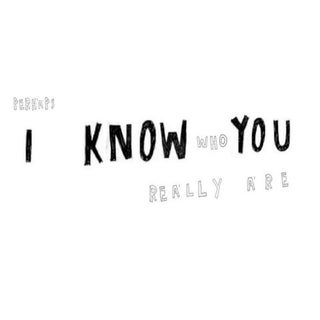 i know you