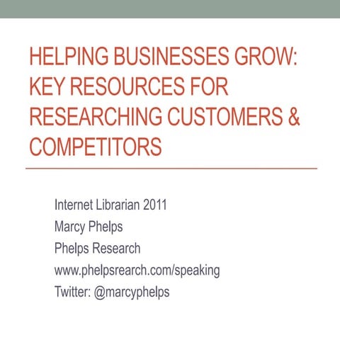 Internet Librarian 2011 - Helping Businesses Grow: Key resources for researc...